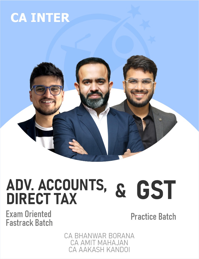 CA Inter Advanced Accounts, DT (Exam Oriented-Fastrack Batch) and GST (Practice Batch) For May 26 & onwards By CA Bhanwar Borana and CA Amit Mahajan & CA Aakash Kandoi..