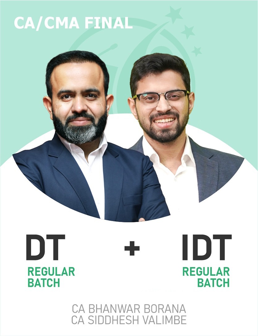 CA-CMA Final Direct Tax & Indirect Tax (Regular Batch) For May 27, Sep 27 & Onwards By CA Bhanwar Borana & CA Siddhesh Valimbe..