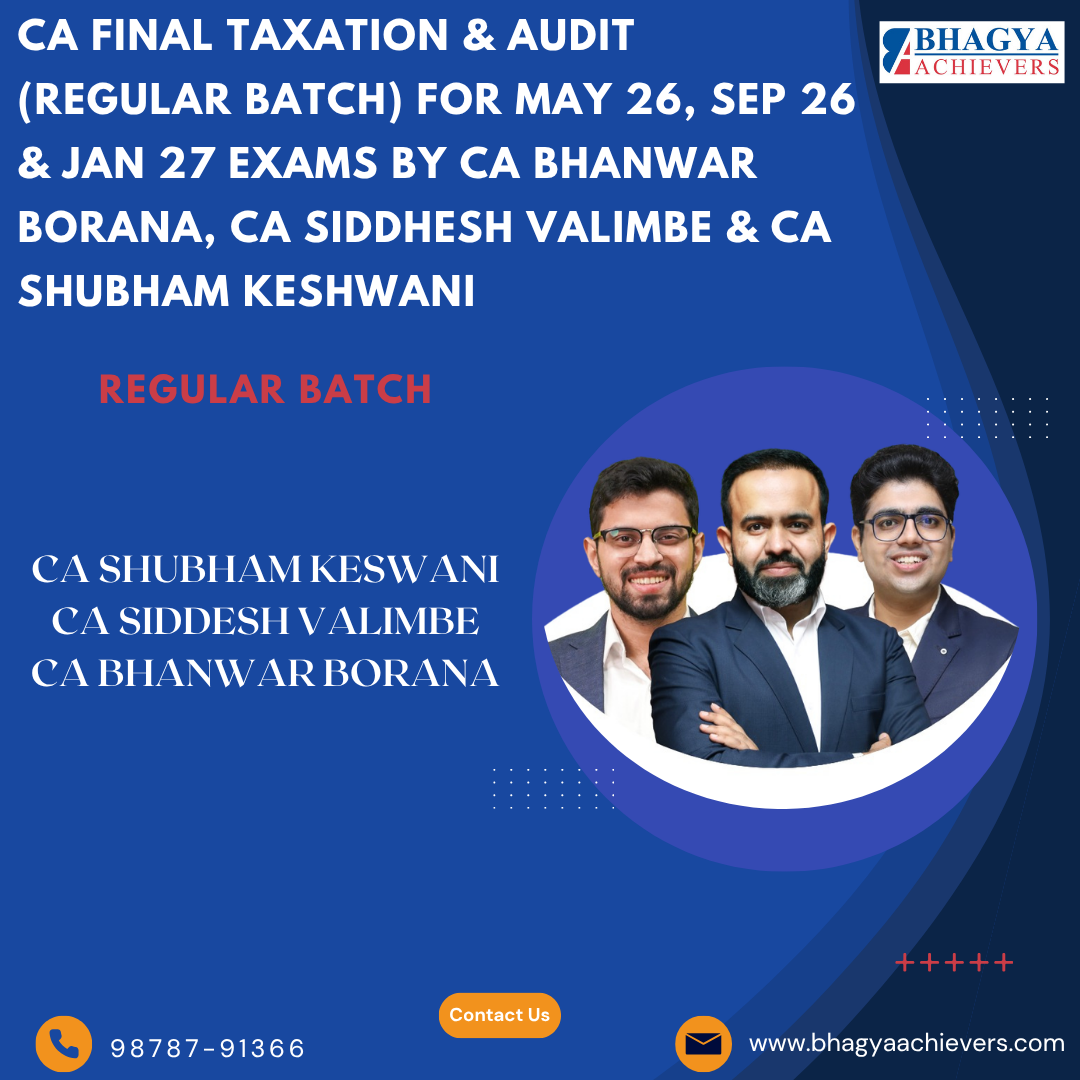 CA Final Taxation & Audit (Regular batch) For May 26, Sep 26 & Jan 27 Exams By CA Bhanwar Borana, CA Siddhesh Valimbe & CA Shubham Keshwani. - Bhagya Achievers