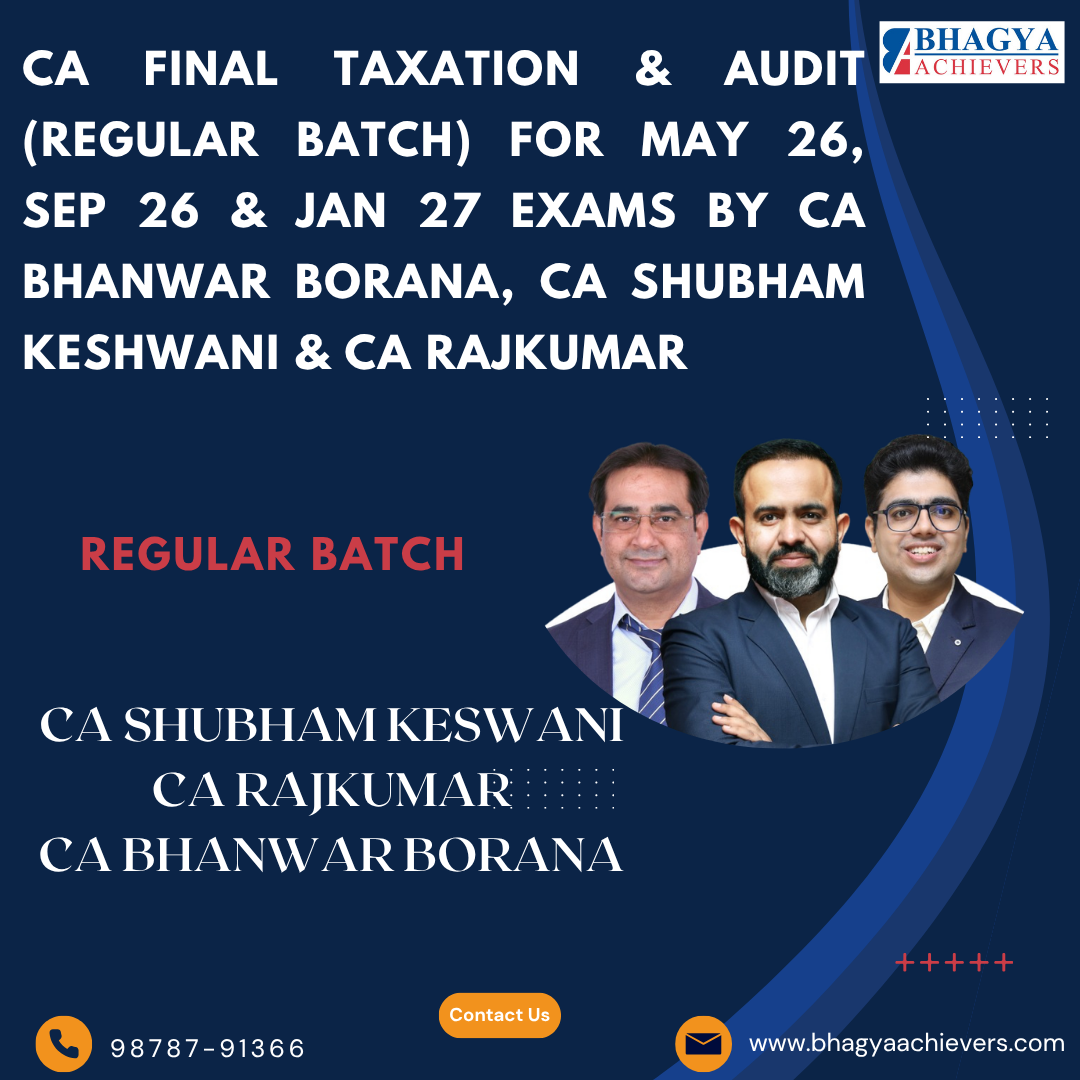 CA Final Taxation & Audit (Regular batch) For May 26, Sep 26 & Jan 27 Exams By CA Bhanwar Borana, CA Shubham Keshwani & CA Rajkumar. - Bhagya Achievers