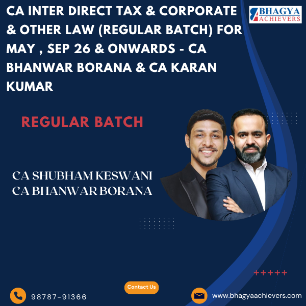 CA Inter Direct Tax & Corporate & Other Law (Regular Batch) for May , Sep 26 & Onwards - CA Bhanwar Borana & CA Karan Kumar