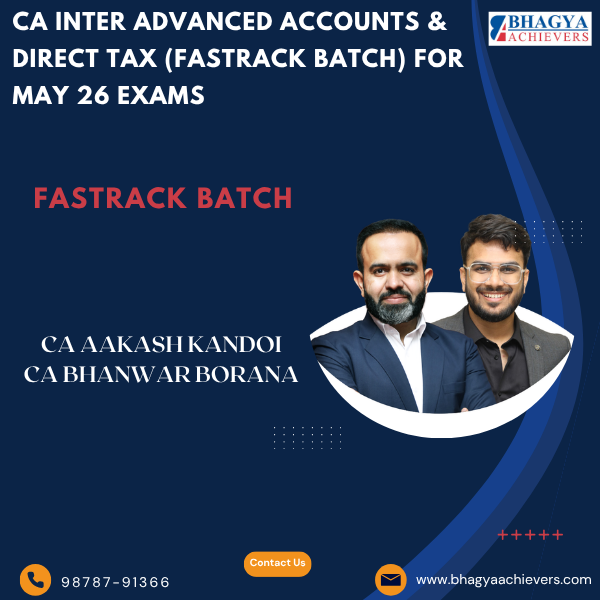 CA Inter CA Inter Advanced Accounts & Direct Tax (Fastrack Batch) For May 26 Exams - Bhagya Achievers