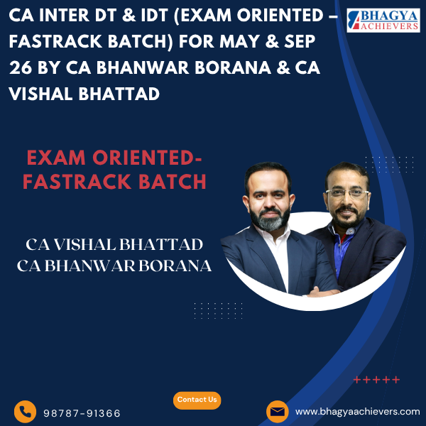 CA Inter DT & IDT (Exam Oriented – Fastrack Batch) For May & Sep 26 By CA Bhanwar Borana & CA Vishal Bhattad.