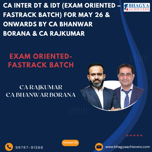 CA Inter DT & IDT (Exam Oriented – Fastrack Batch) For May 26 & Onwards By CA Bhanwar Borana & CA Rajkumar.