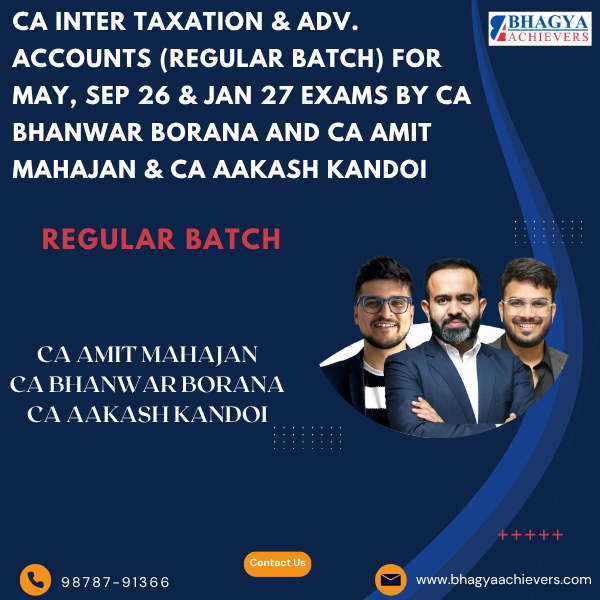 CA Inter Taxation & Adv. Accounts (Regular Batch) For May, Sep 26 & Jan 27 Exams By CA Bhanwar Borana and CA Amit Mahajan & CA Aakash Kandoi.