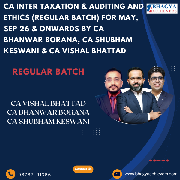 CA Inter Taxation & Auditing And Ethics (Regular Batch) for May, Sep 26 & Onwards By CA Bhanwar Borana, CA Shubham Keswani & CA Vishal Bhattad.
