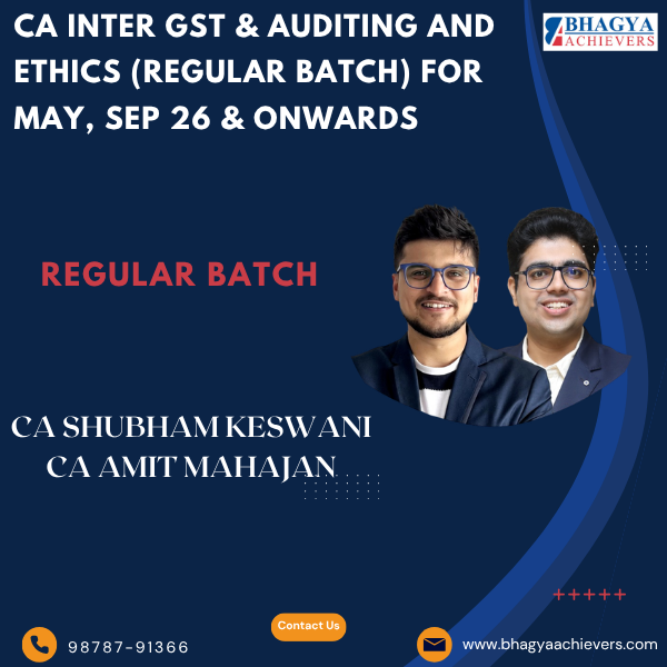 CA Inter GST & Auditing and Ethics (Regular Batch) for May, Sep 26 & Onwards.