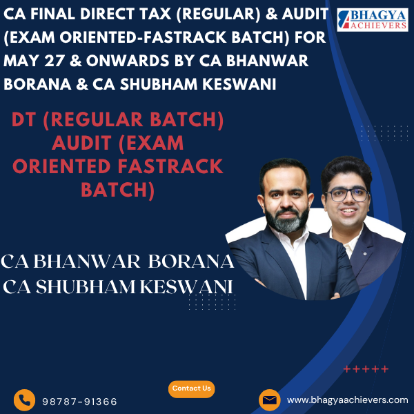 CA Final Direct Tax (Regular) & Audit (Exam oriented-Fastrack Batch) For May 27 & onwards By CA Bhanwar Borana & CA Shubham Keswani