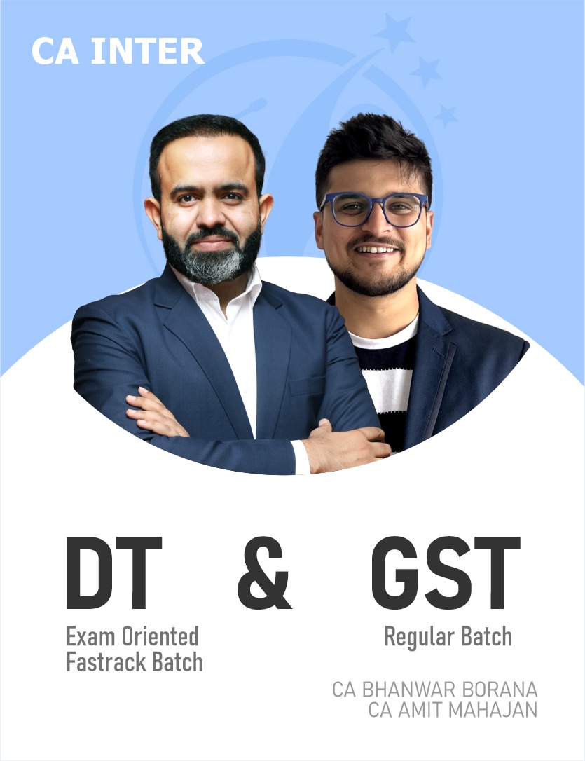 CA Inter Direct Tax (Exam Oriented Fastrack Batch) & GST (Regular) For Sep 26 & Onwards.
