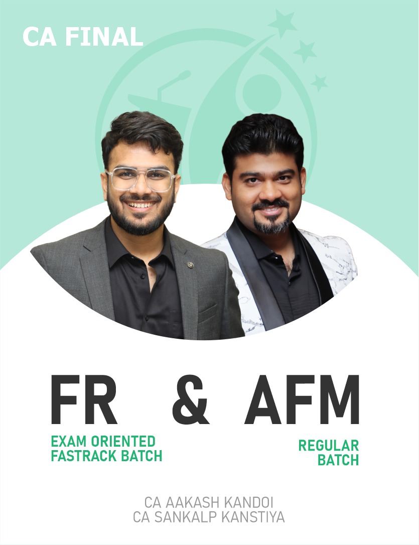 CA Final FR Fastrack (Exam Oriented Batch) & AFM (Regular Batch) For Nov 26 & Onwards