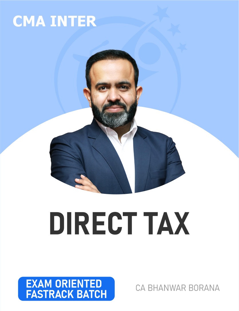 CMA Inter Direct Tax (Exam Oriented-Fastrack Batch) For June & Dec 27 Exams