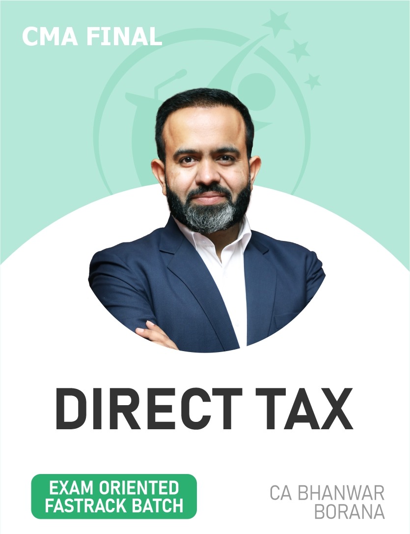 CMA Final Direct Tax (Exam Oriented-Fastrack Batch) For June & Dec 27 Exams