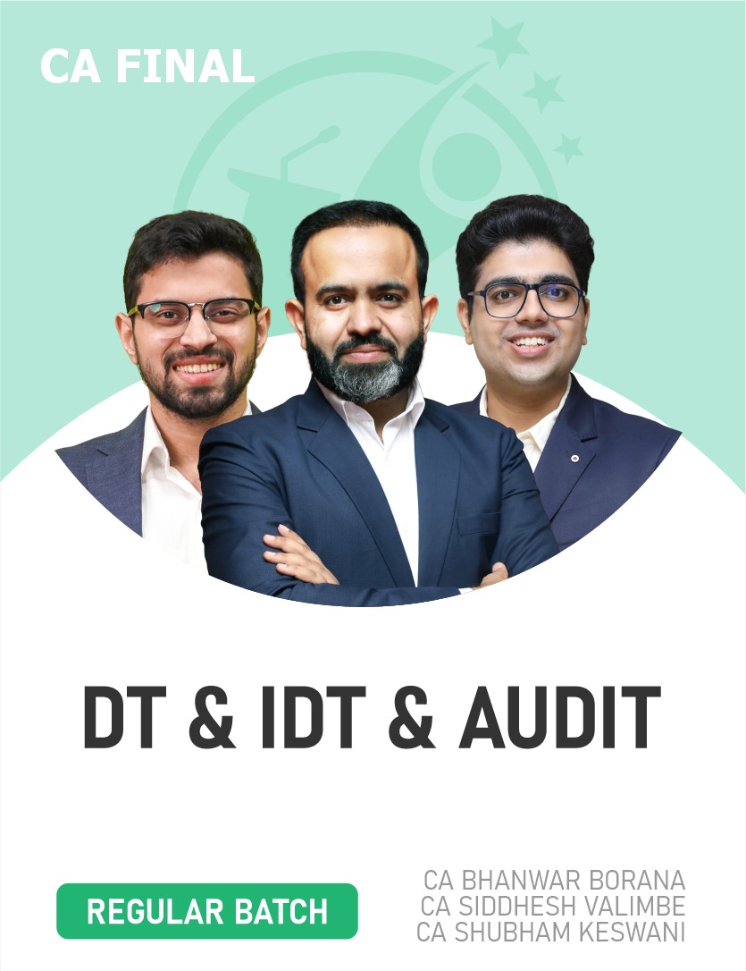 CA Final DT & IDT and Audit (Regular batch) For May 27 Exams & onwards By CA Bhanwar Borana, CA Siddhesh Valimbe & CA Shubham Keshwani