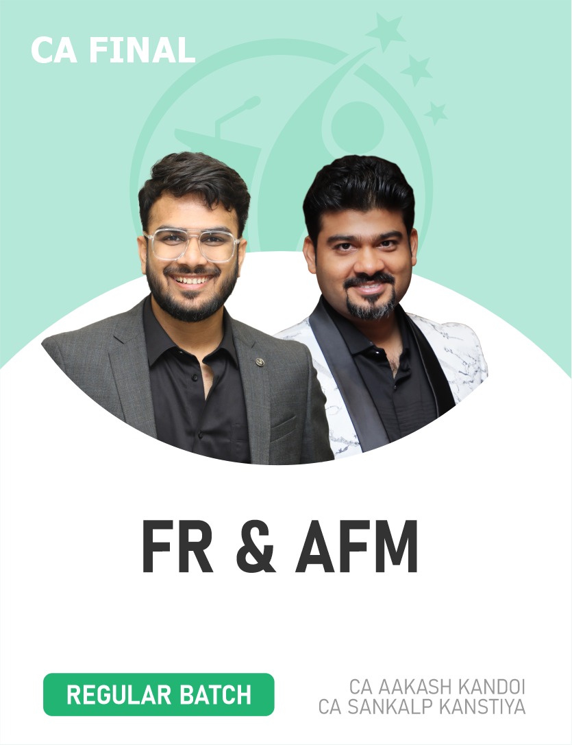 CA Final FR & AFM (Regular Batch) For Nov 26 & Onwards.