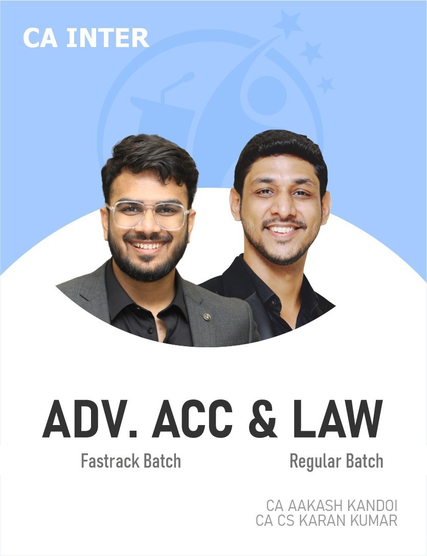 CA Inter Law (Regular Batch) & Advanced Accounts (Fastrack Batch) For Sep 26 & onwards.