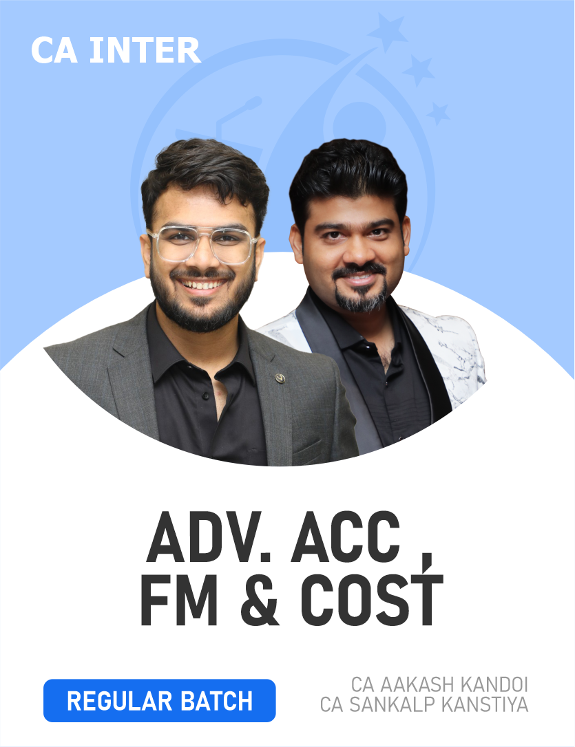 CA Inter Advanced Accounts, Costing & FM (Regular Batch) For May 27 & Onwards.