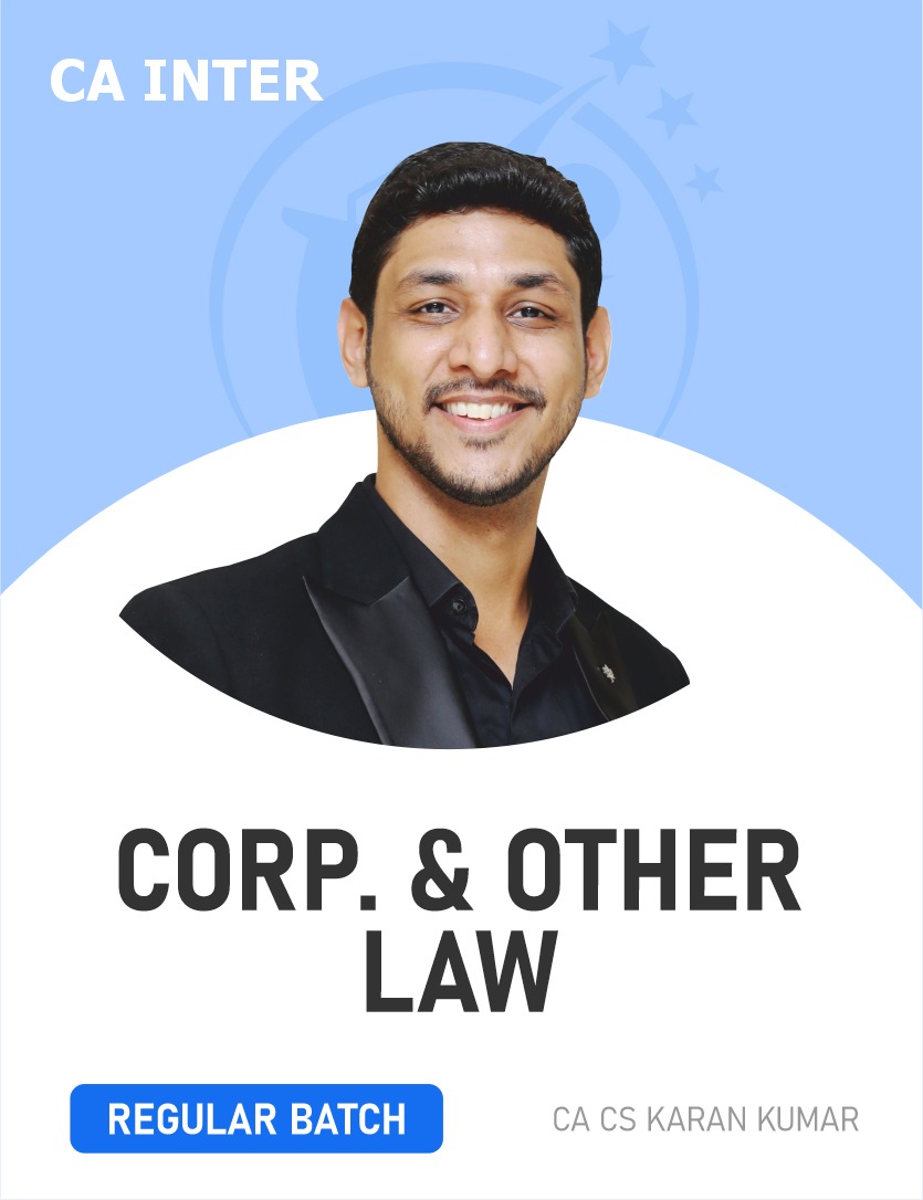 CA Inter Corporate & Other Law (Regular Batch) For Sep 26 & Jan 27, May 27 & onwards By CA Karan Kumar