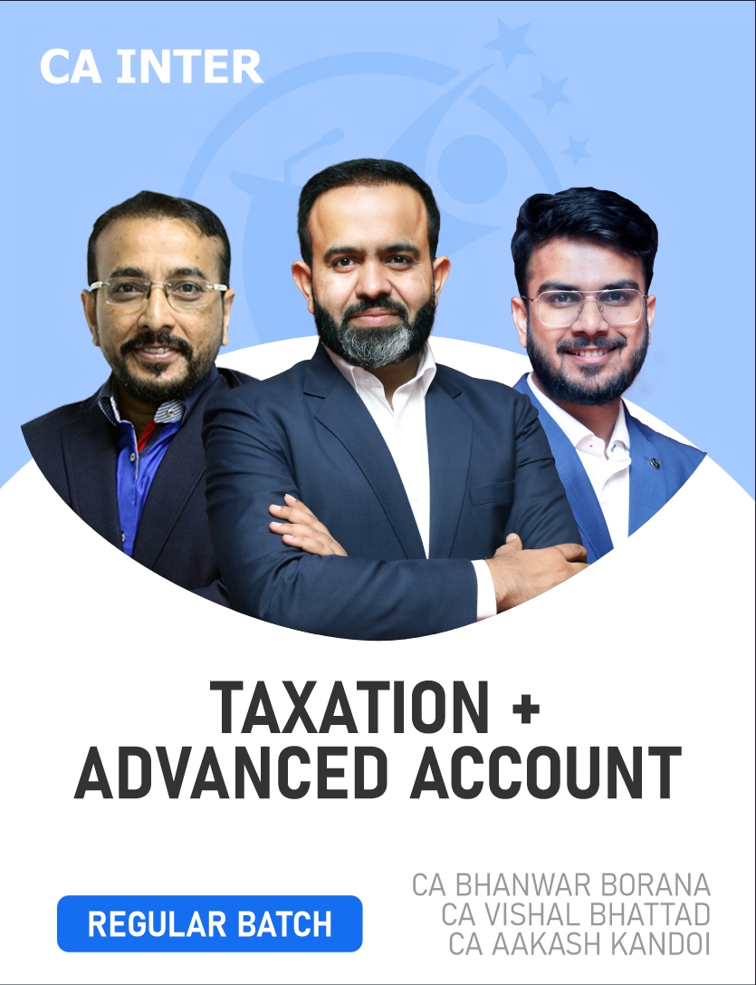 CA Inter Taxation & Advanced Accounting (Regular Batch) For May 27 Exams & onwards By CA Bhanwar Borana, CA Aakash kandoi & CA Vishal bhattad