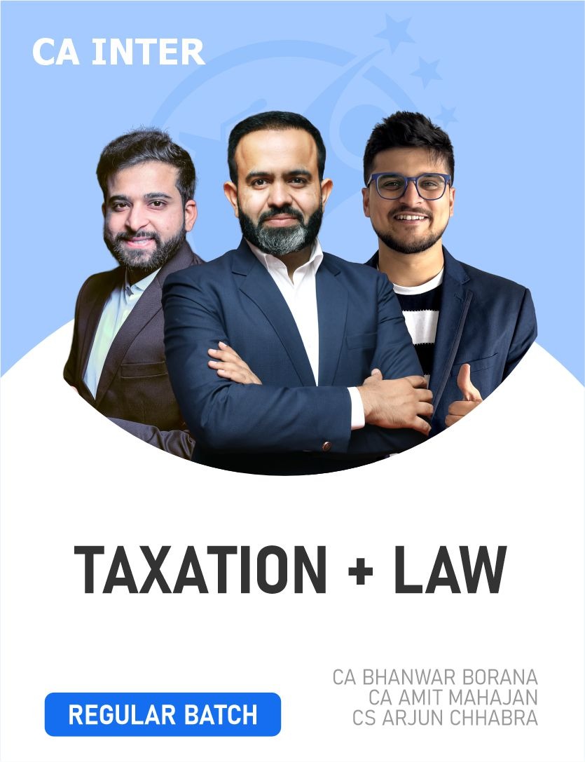 CA Inter Taxation & Law (Regular Batch) For Sep 26 and Jan 27 Exams By CA Bhanwar Borana and CA Amit Mahajan & CA Arjun Chhabra