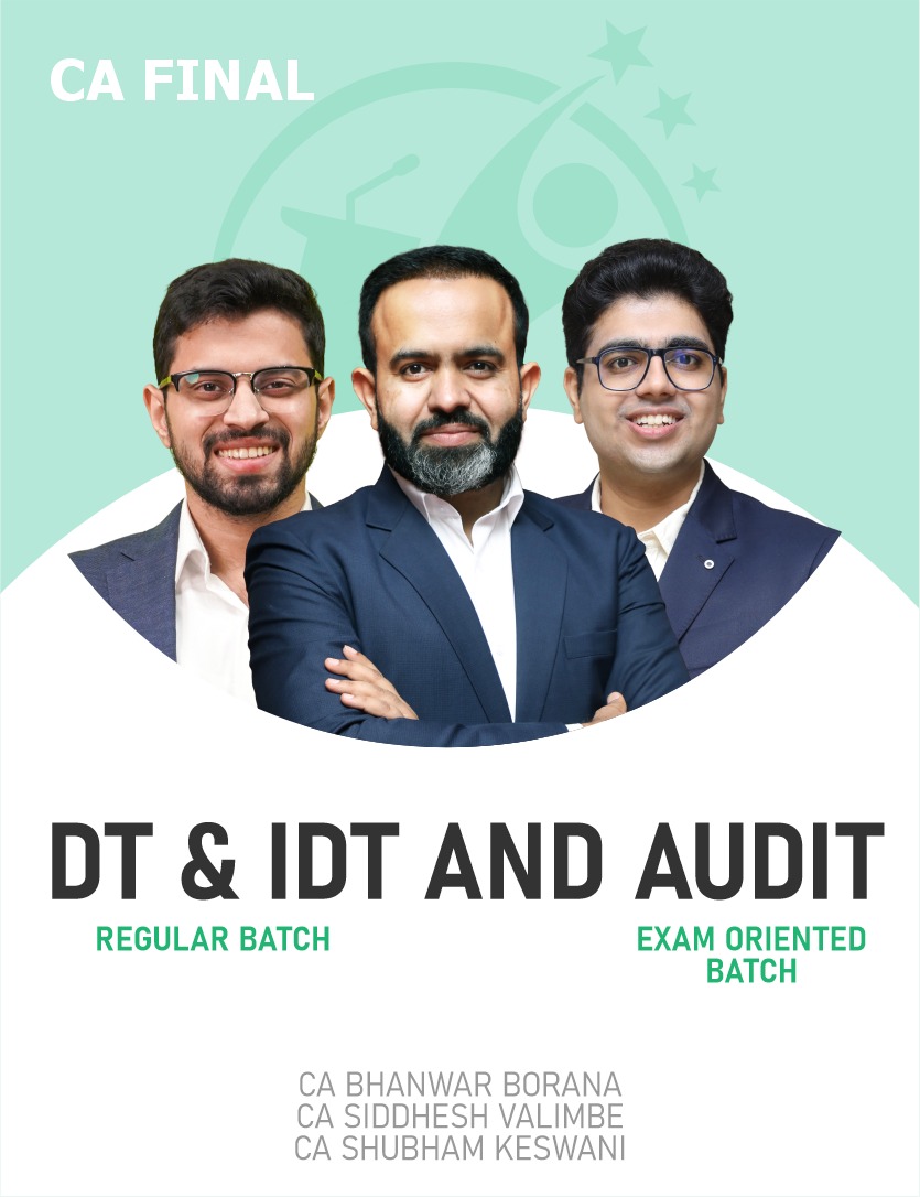 CA Final DT & IDT (Regular Batch) and Audit (Exam Oriented Batch) For May 27 & onwards