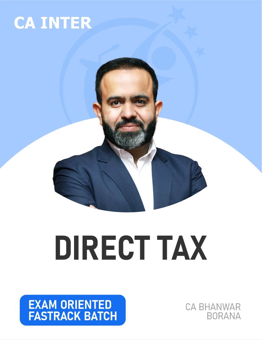 CA Inter Direct Taxation (Exam Oriented Fastrack Batch) For Sept 26 & Onwards