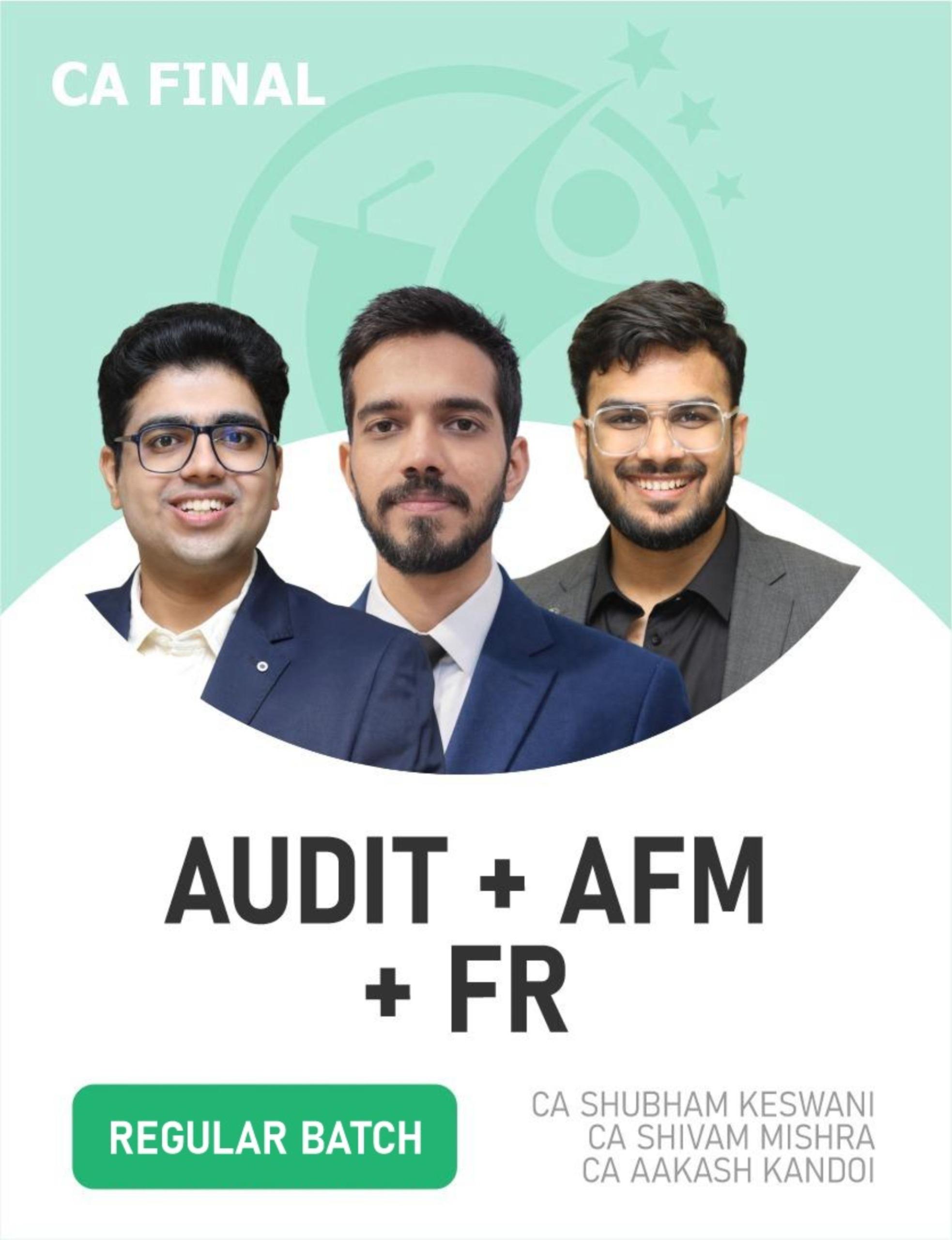 CA Final Audit, FR & AFM (Regular Batch) For For May, Nov 27 & Onwards by CA Shubham Keswani CA Aakash kandoi & CA Shivam Mishra