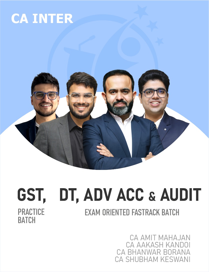 CA Inter Advanced Accounts, DT, Audit (Exam Oriented-Fastrack Batch) and GST (Practice Batch) For Jan 27 Exams..