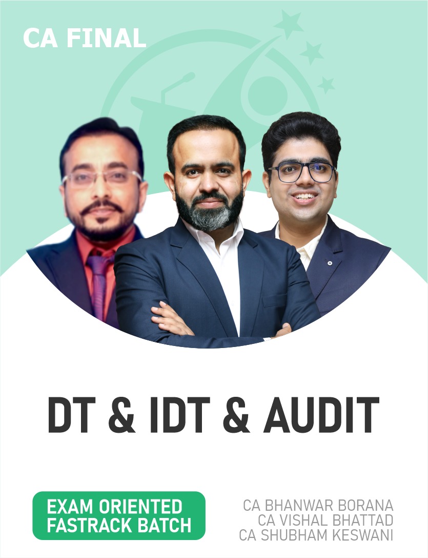 CA Final DT & IDT and Audit (Exam Oriented-Fastrack Batch) For May & Nov 27 Exams By CA Bhanwar Borana, CA Vishal Bhattad and CA Shubham Keswani