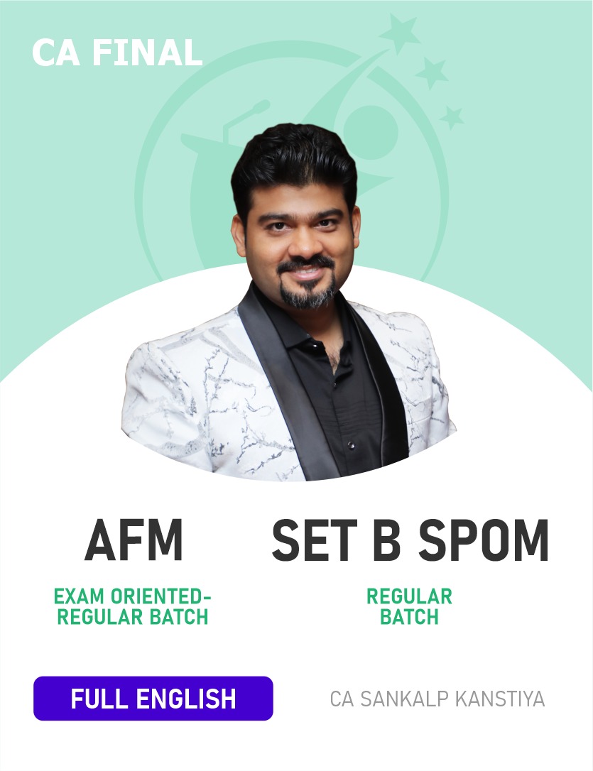 CA Final AFM (Exam Oriented-Regular Batch) & Set B SPOM (SCPM) (Regular Batch) For Nov 26/ MN 27/28/29 - Full English