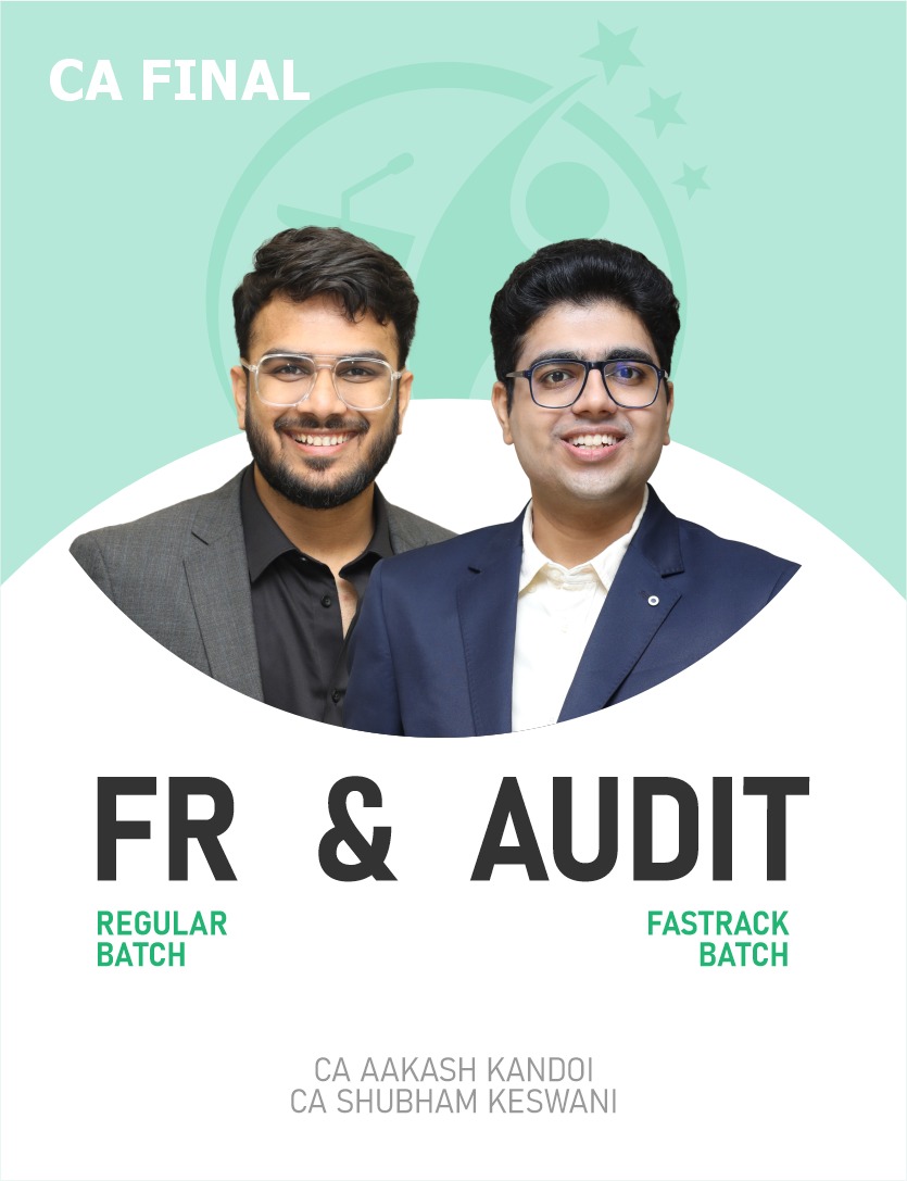 CA Final FR (Regular Batch) & Audit (Fastrack Batch) For Nov 26 & Onwards.